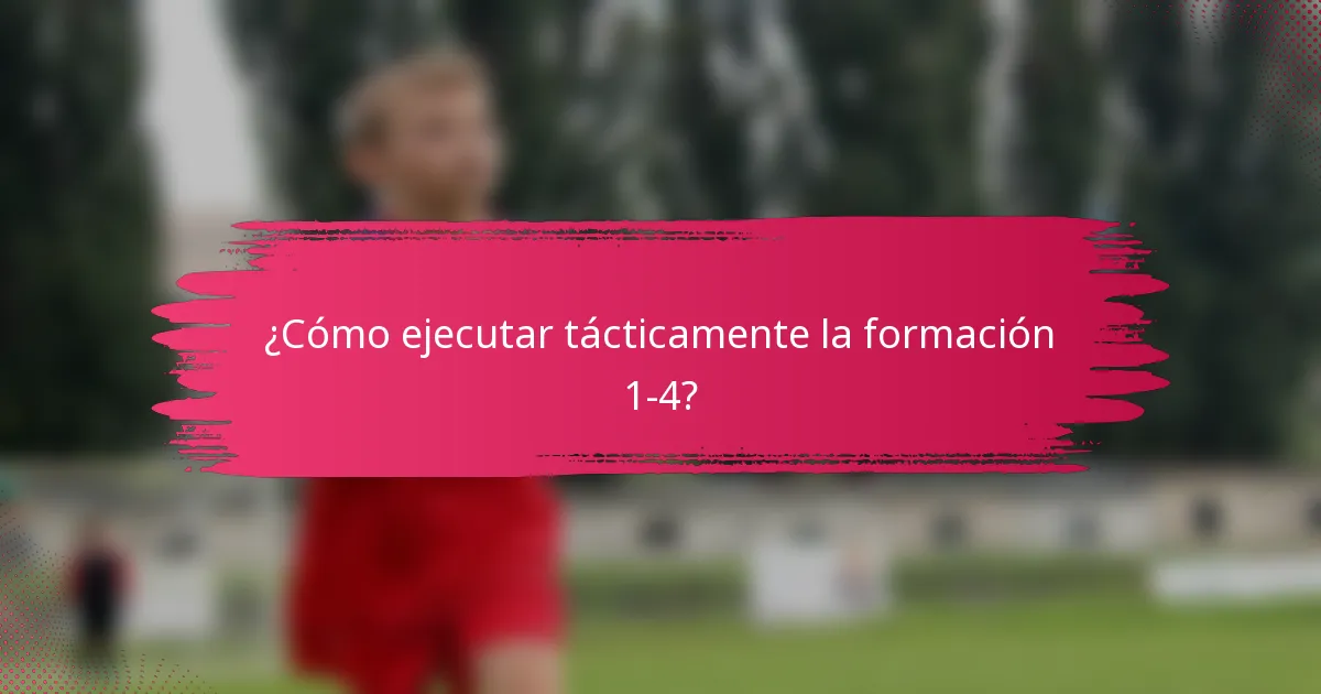 ¿Cómo ejecutar tácticamente la formación 1-4?