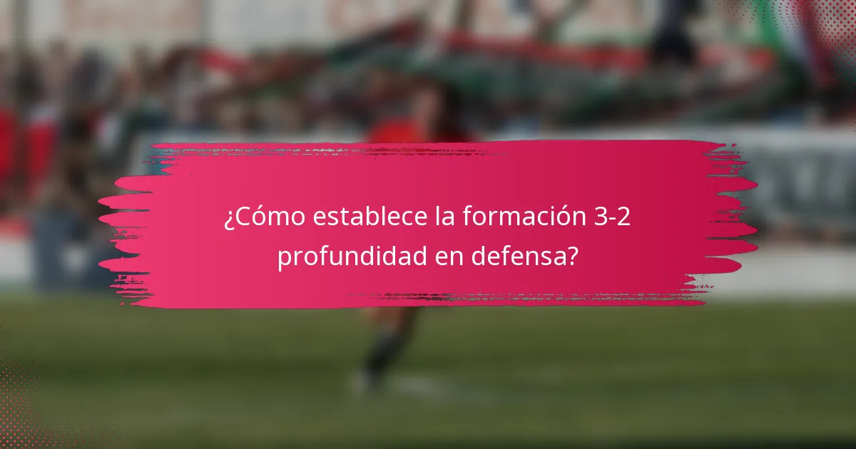 ¿Cómo establece la formación 3-2 profundidad en defensa?
