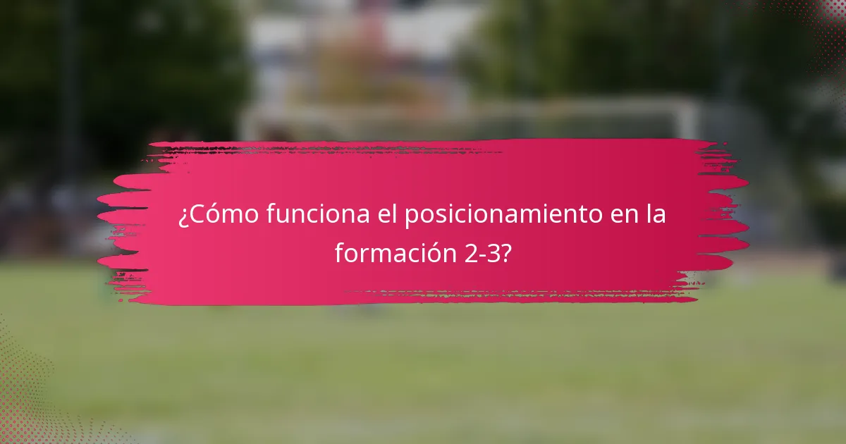 ¿Cómo funciona el posicionamiento en la formación 2-3?