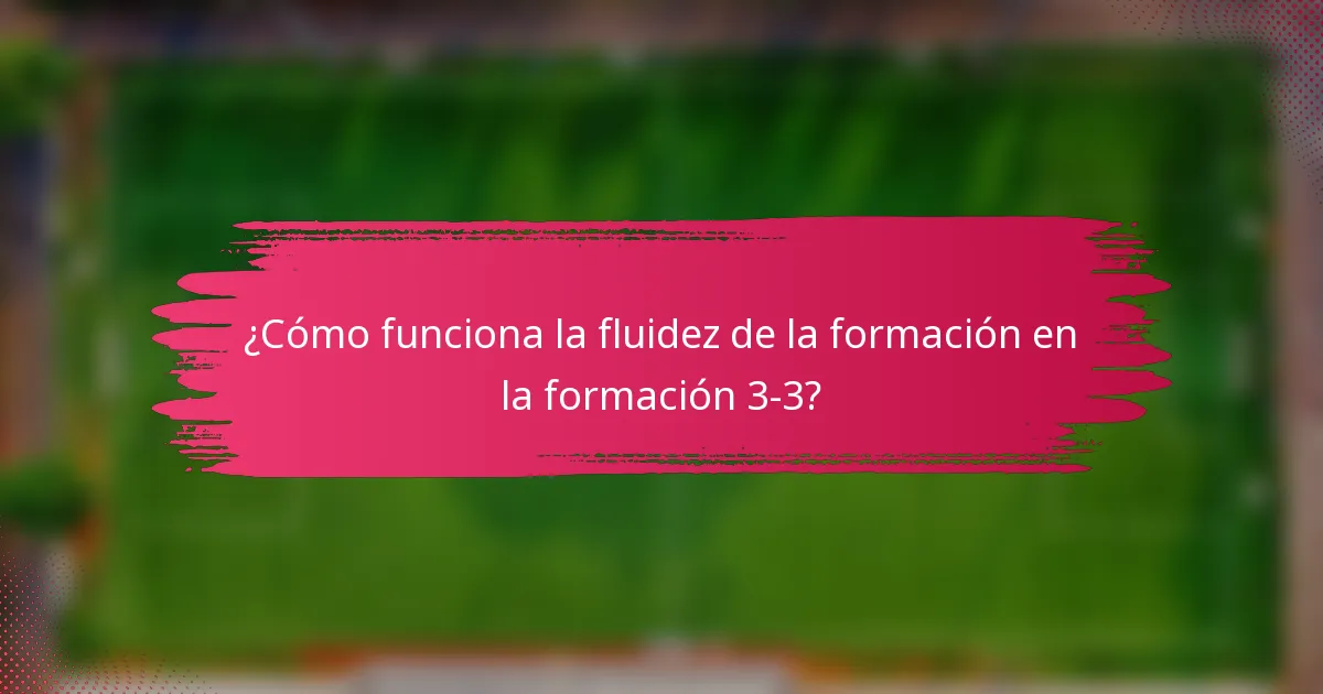 ¿Cómo funciona la fluidez de la formación en la formación 3-3?