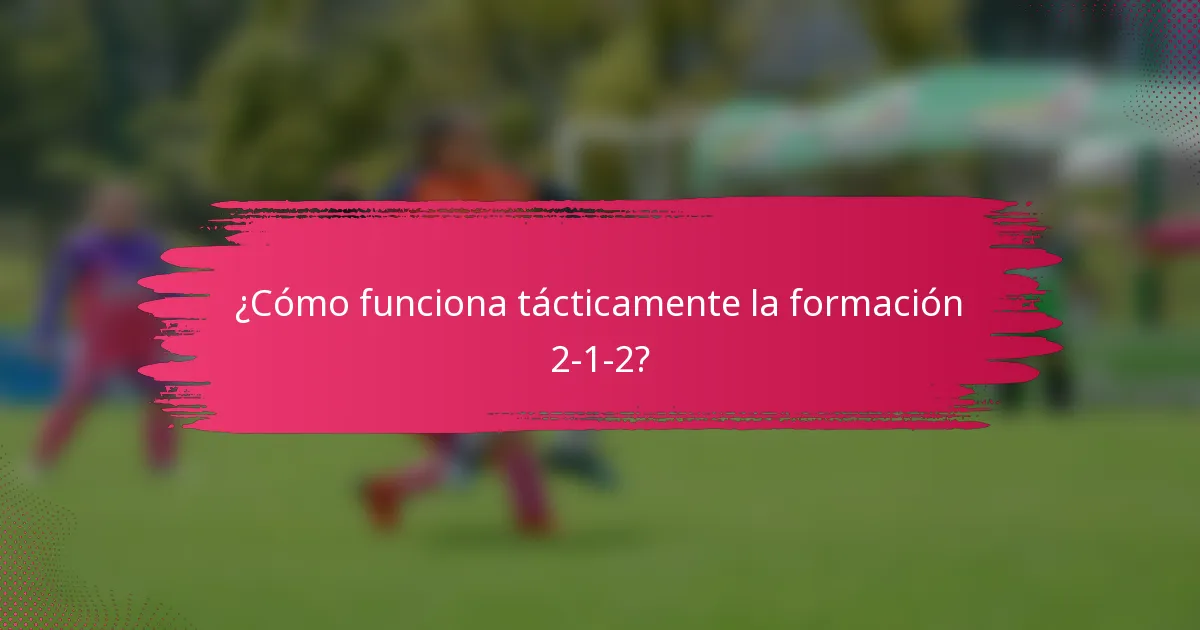 ¿Cómo funciona tácticamente la formación 2-1-2?