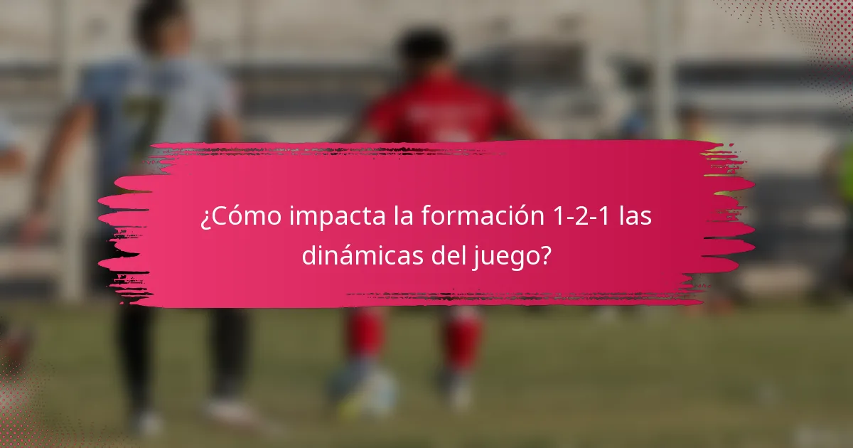 ¿Cómo impacta la formación 1-2-1 las dinámicas del juego?