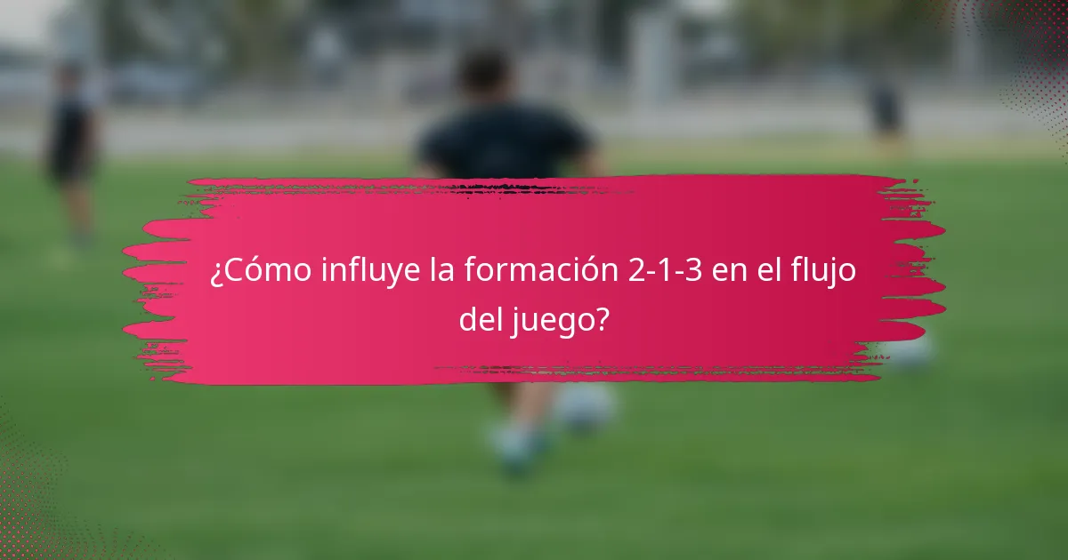 ¿Cómo influye la formación 2-1-3 en el flujo del juego?