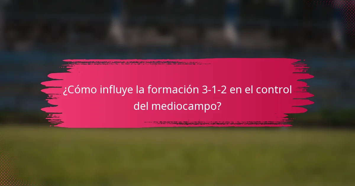 ¿Cómo influye la formación 3-1-2 en el control del mediocampo?