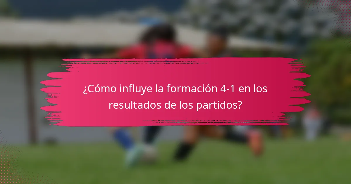 ¿Cómo influye la formación 4-1 en los resultados de los partidos?