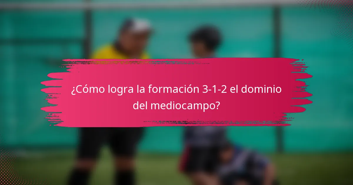 ¿Cómo logra la formación 3-1-2 el dominio del mediocampo?