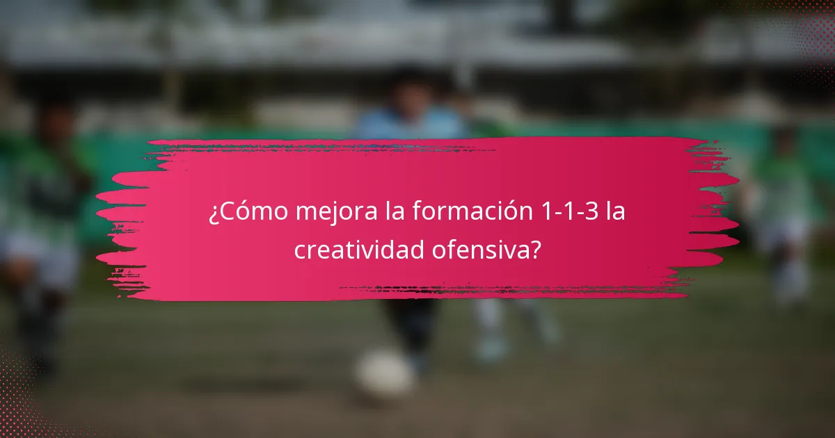 ¿Cómo mejora la formación 1-1-3 la creatividad ofensiva?