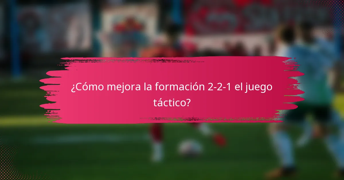 ¿Cómo mejora la formación 2-2-1 el juego táctico?