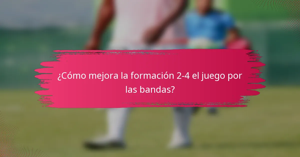 ¿Cómo mejora la formación 2-4 el juego por las bandas?