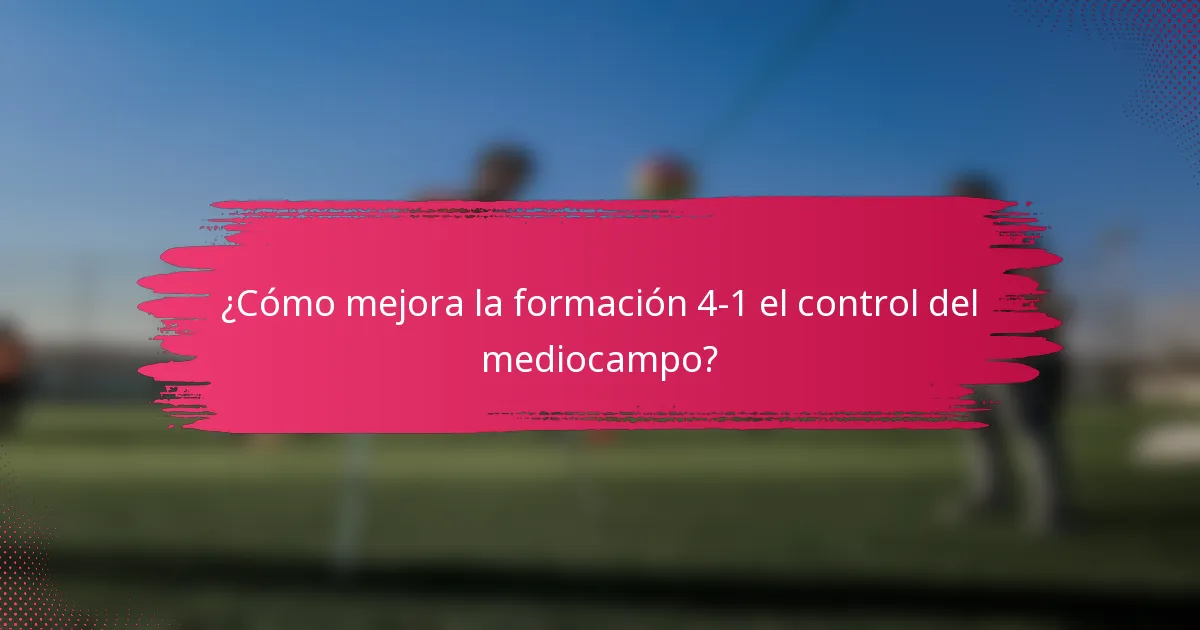 ¿Cómo mejora la formación 4-1 el control del mediocampo?