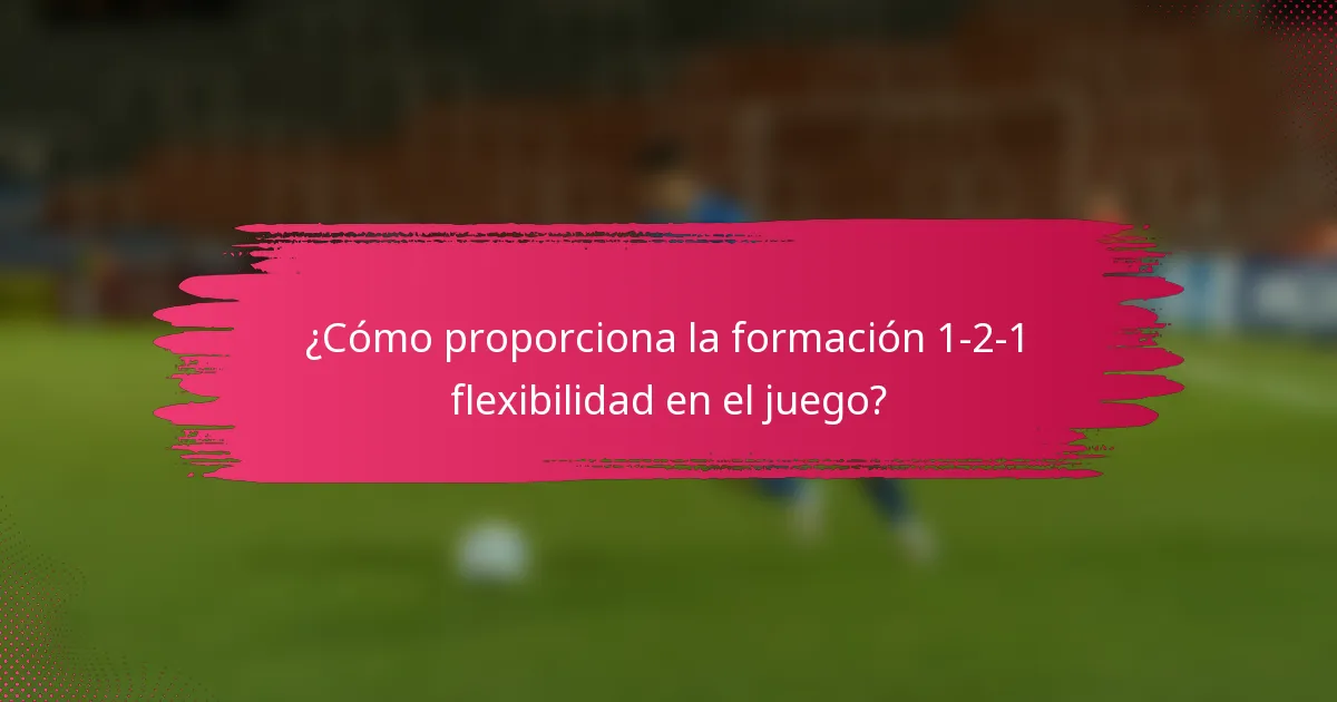 ¿Cómo proporciona la formación 1-2-1 flexibilidad en el juego?