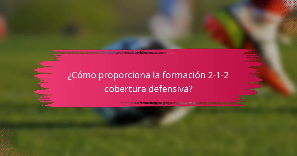 ¿Cómo proporciona la formación 2-1-2 cobertura defensiva?