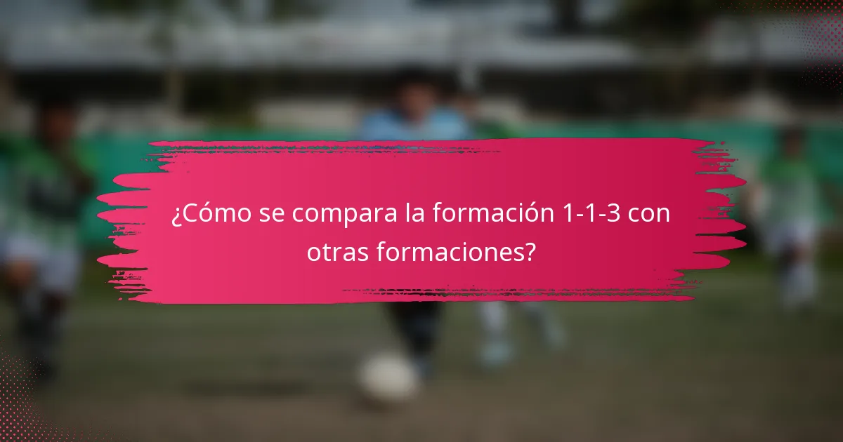 ¿Cómo se compara la formación 1-1-3 con otras formaciones?