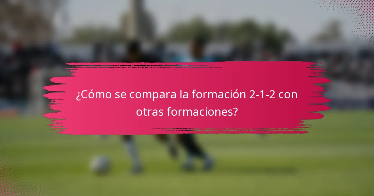¿Cómo se compara la formación 2-1-2 con otras formaciones?