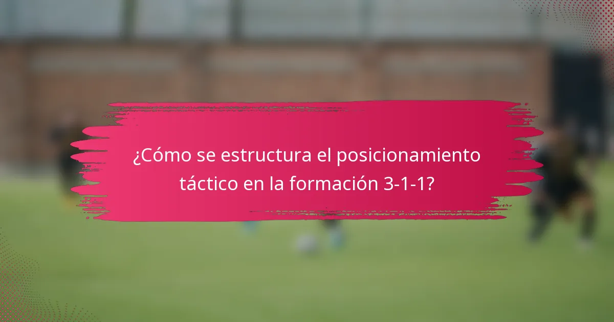 ¿Cómo se estructura el posicionamiento táctico en la formación 3-1-1?