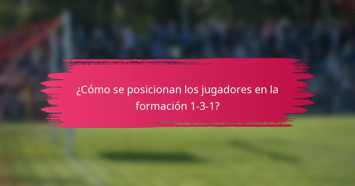 ¿Cómo se posicionan los jugadores en la formación 1-3-1?