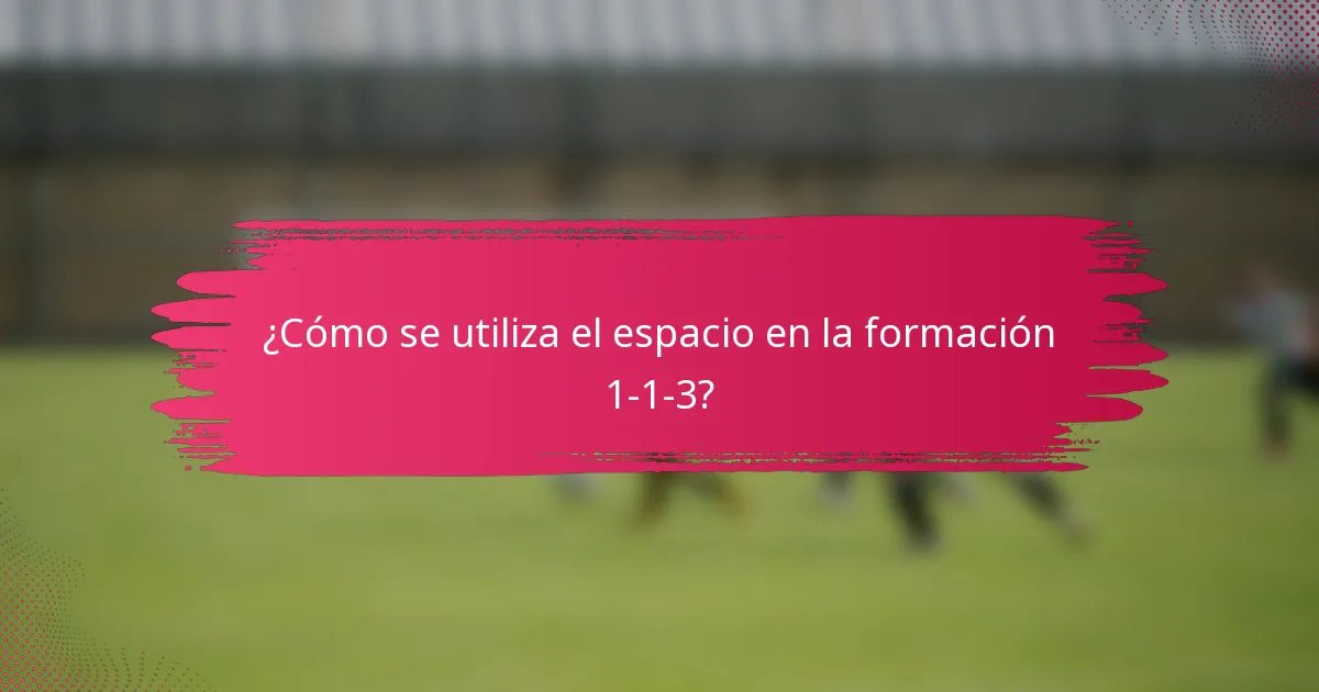 ¿Cómo se utiliza el espacio en la formación 1-1-3?