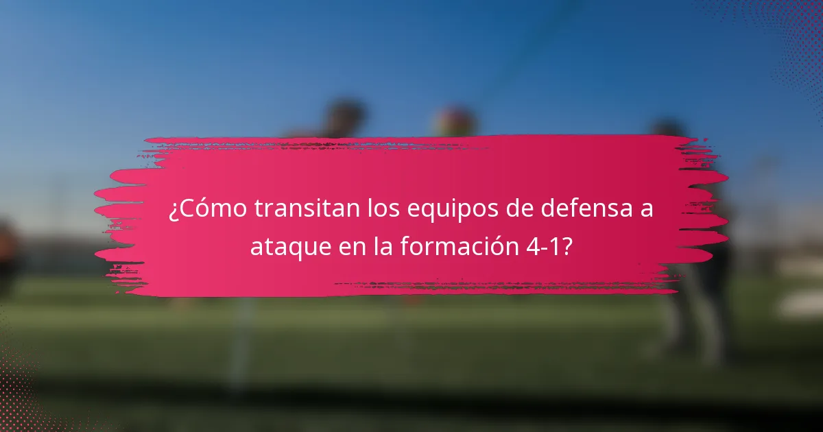 ¿Cómo transitan los equipos de defensa a ataque en la formación 4-1?
