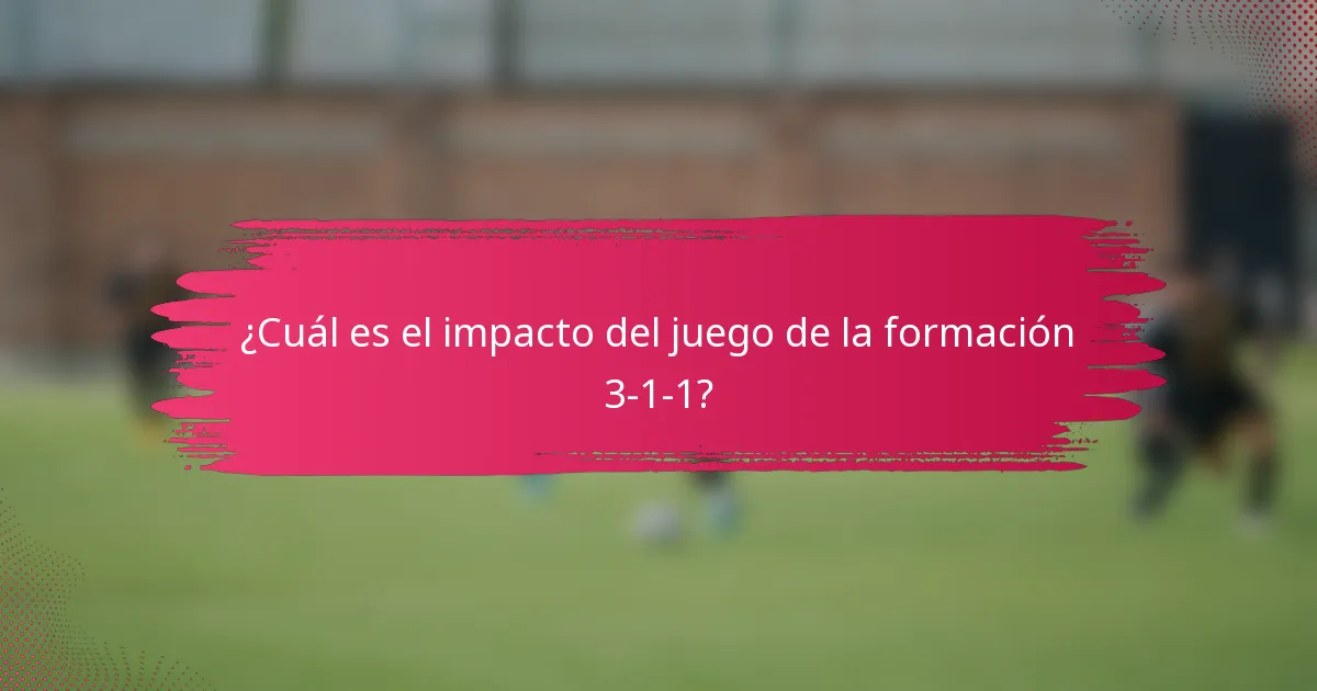 ¿Cuál es el impacto del juego de la formación 3-1-1?