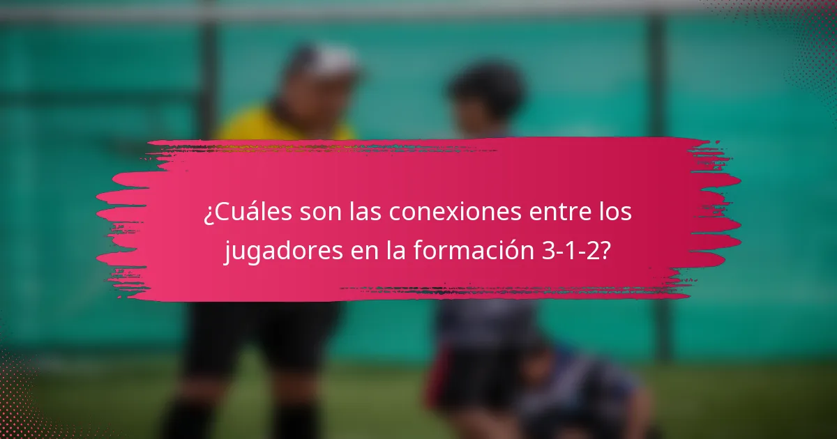 ¿Cuáles son las conexiones entre los jugadores en la formación 3-1-2?