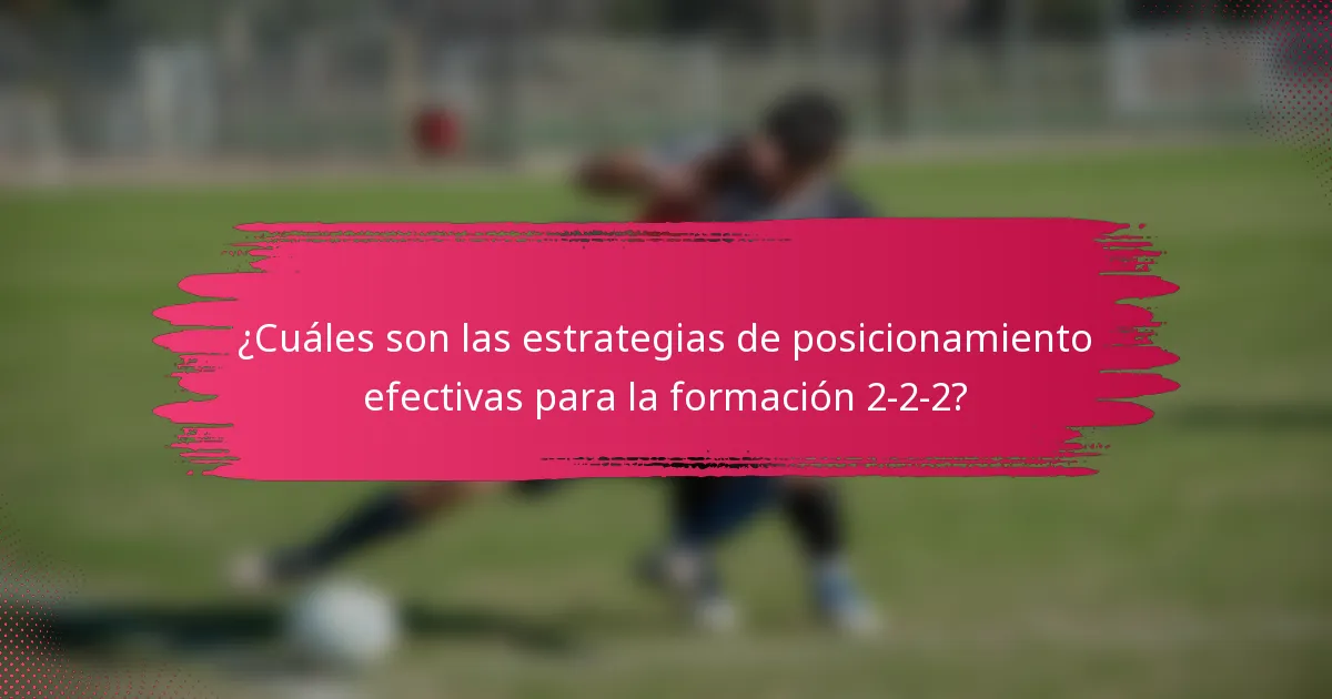 ¿Cuáles son las estrategias de posicionamiento efectivas para la formación 2-2-2?