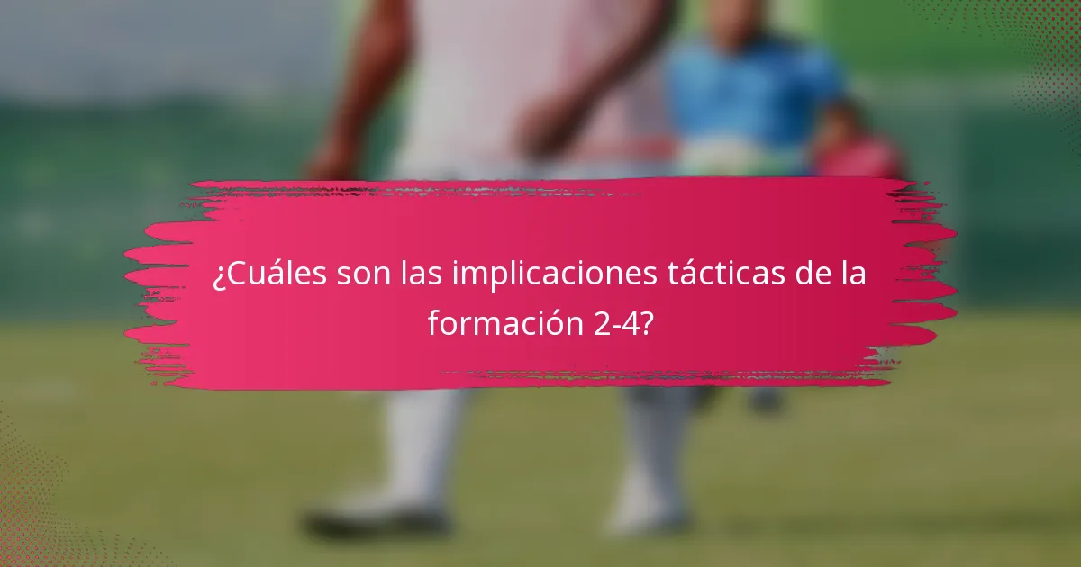 ¿Cuáles son las implicaciones tácticas de la formación 2-4?