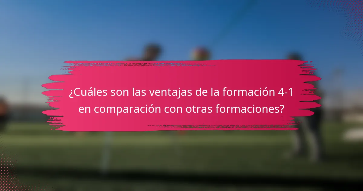 ¿Cuáles son las ventajas de la formación 4-1 en comparación con otras formaciones?