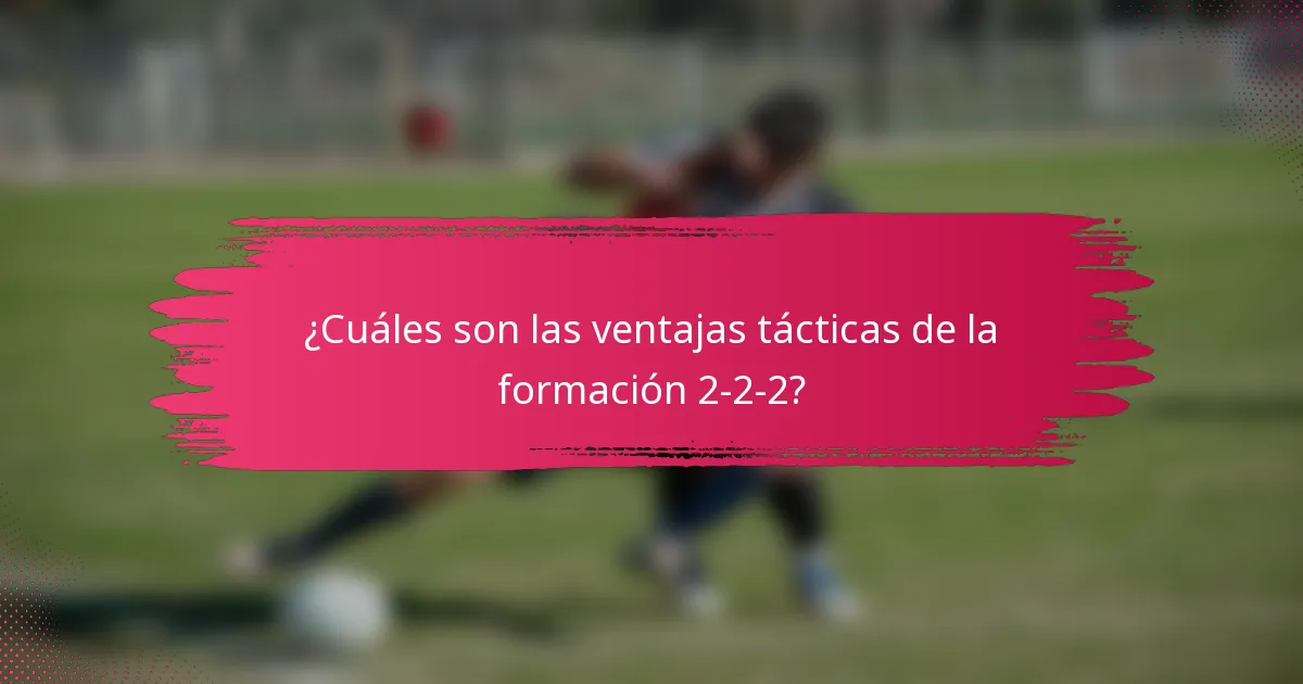 ¿Cuáles son las ventajas tácticas de la formación 2-2-2?