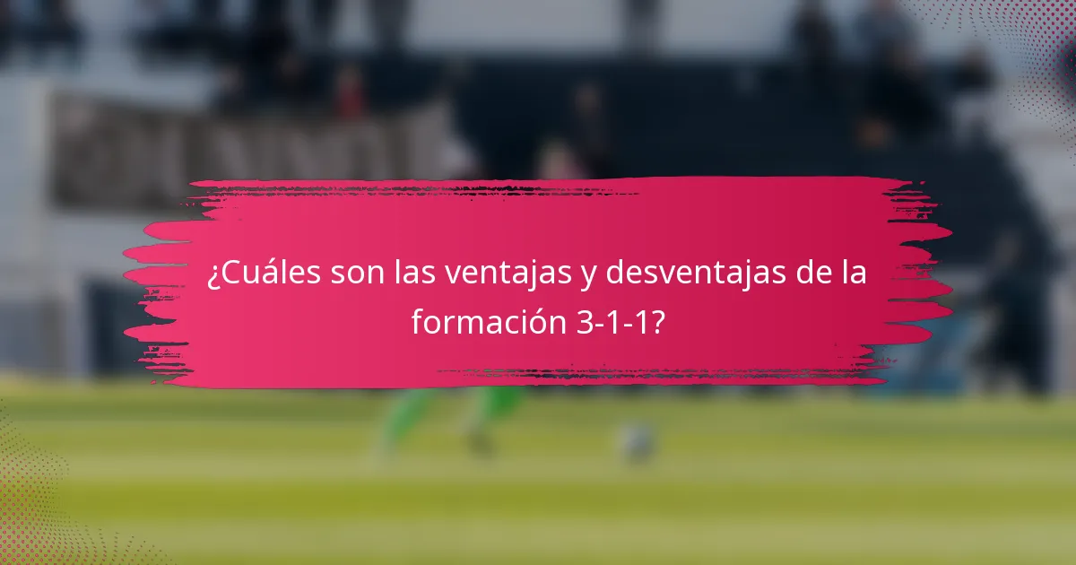 ¿Cuáles son las ventajas y desventajas de la formación 3-1-1?