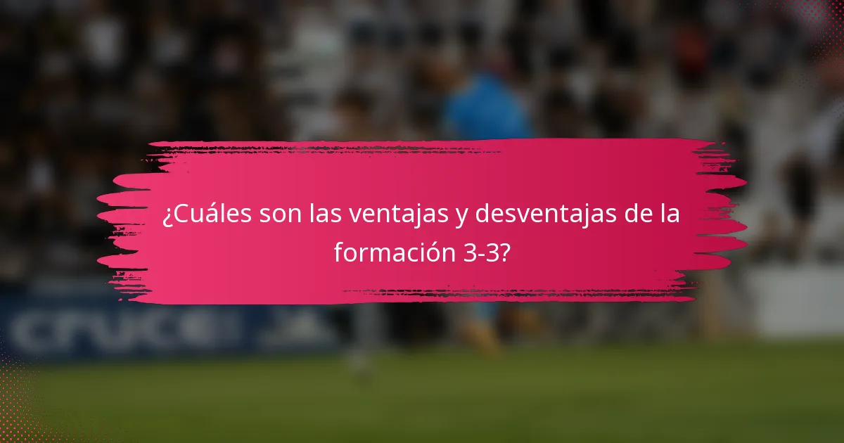 ¿Cuáles son las ventajas y desventajas de la formación 3-3?