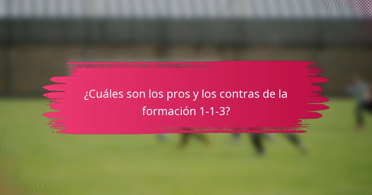 ¿Cuáles son los pros y los contras de la formación 1-1-3?