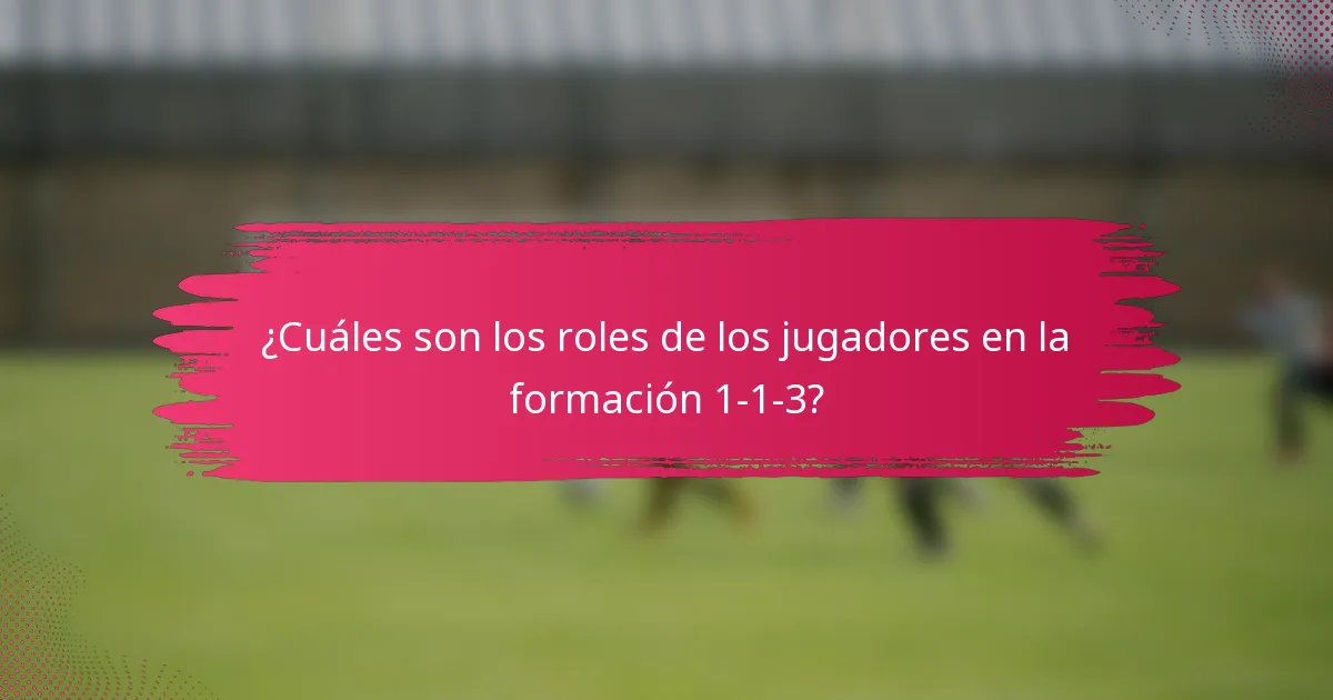 ¿Cuáles son los roles de los jugadores en la formación 1-1-3?