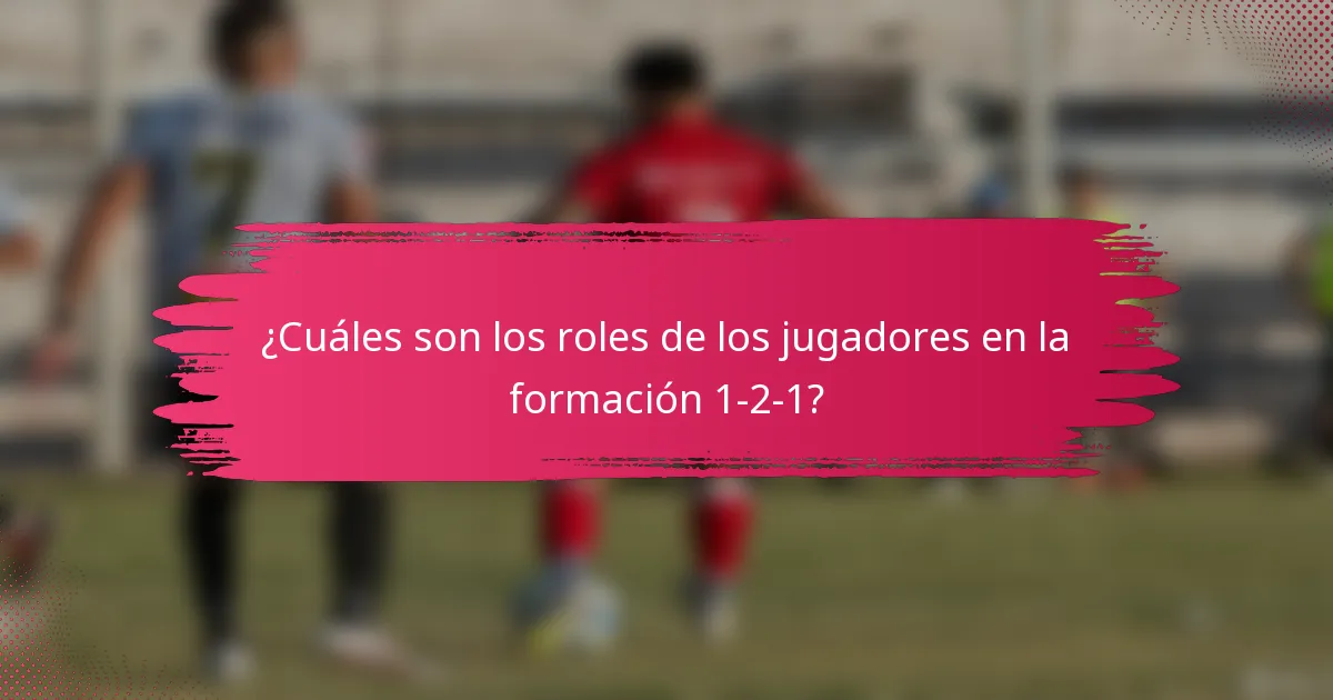 ¿Cuáles son los roles de los jugadores en la formación 1-2-1?