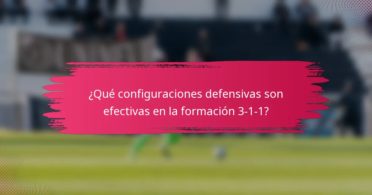 ¿Qué configuraciones defensivas son efectivas en la formación 3-1-1?