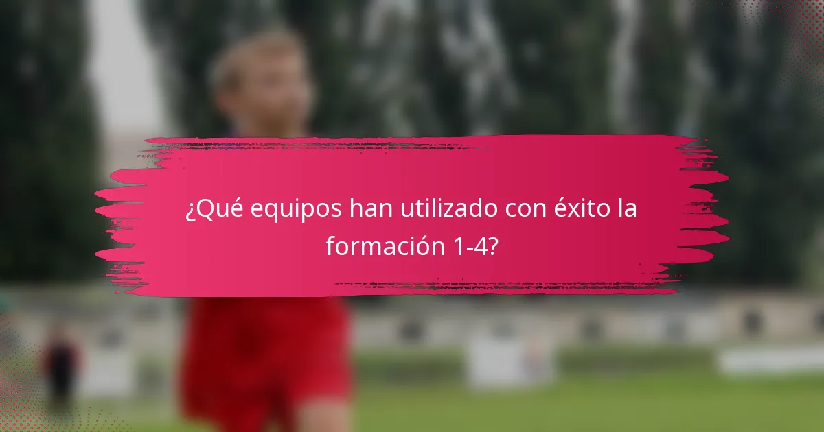 ¿Qué equipos han utilizado con éxito la formación 1-4?