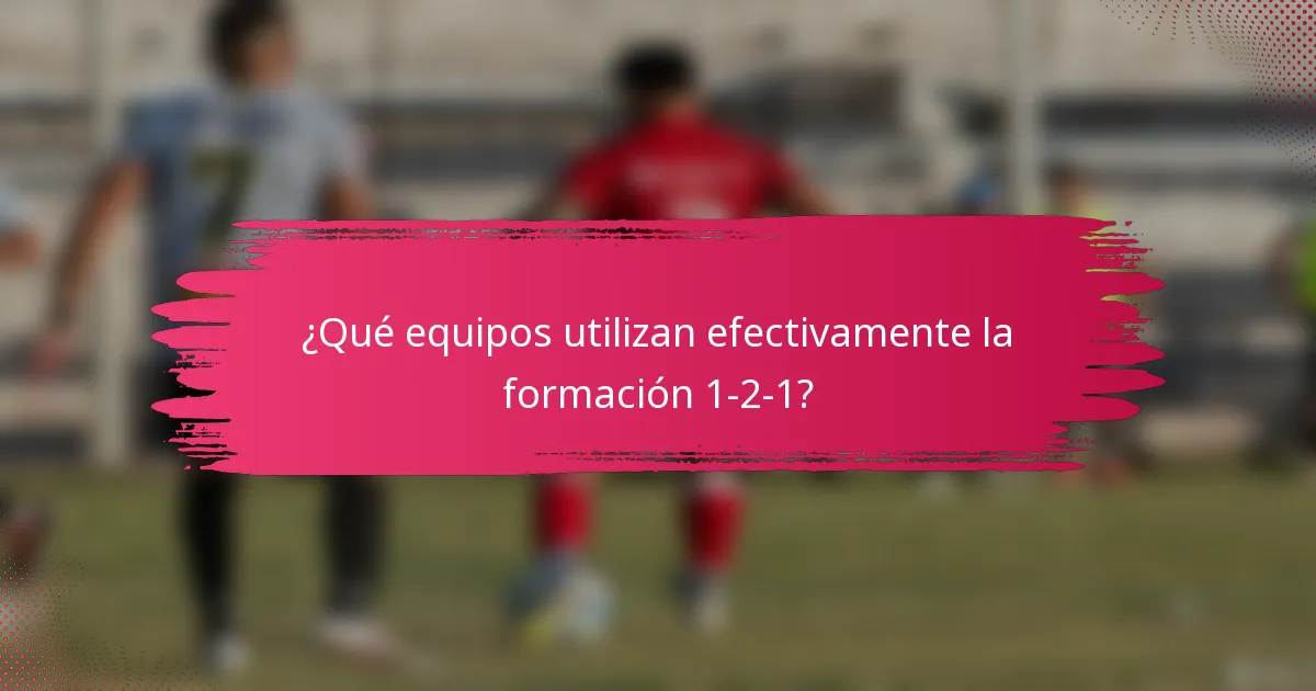 ¿Qué equipos utilizan efectivamente la formación 1-2-1?