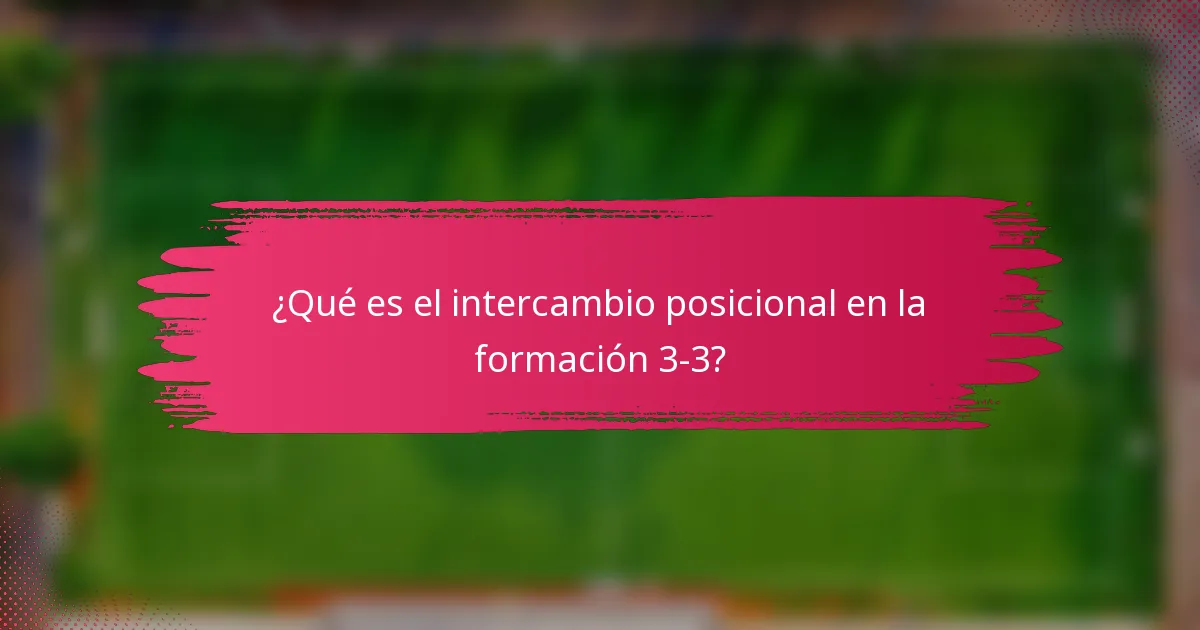 ¿Qué es el intercambio posicional en la formación 3-3?