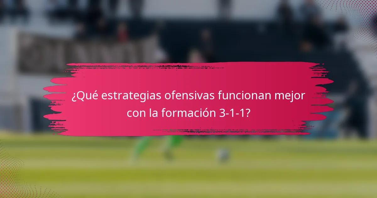 ¿Qué estrategias ofensivas funcionan mejor con la formación 3-1-1?