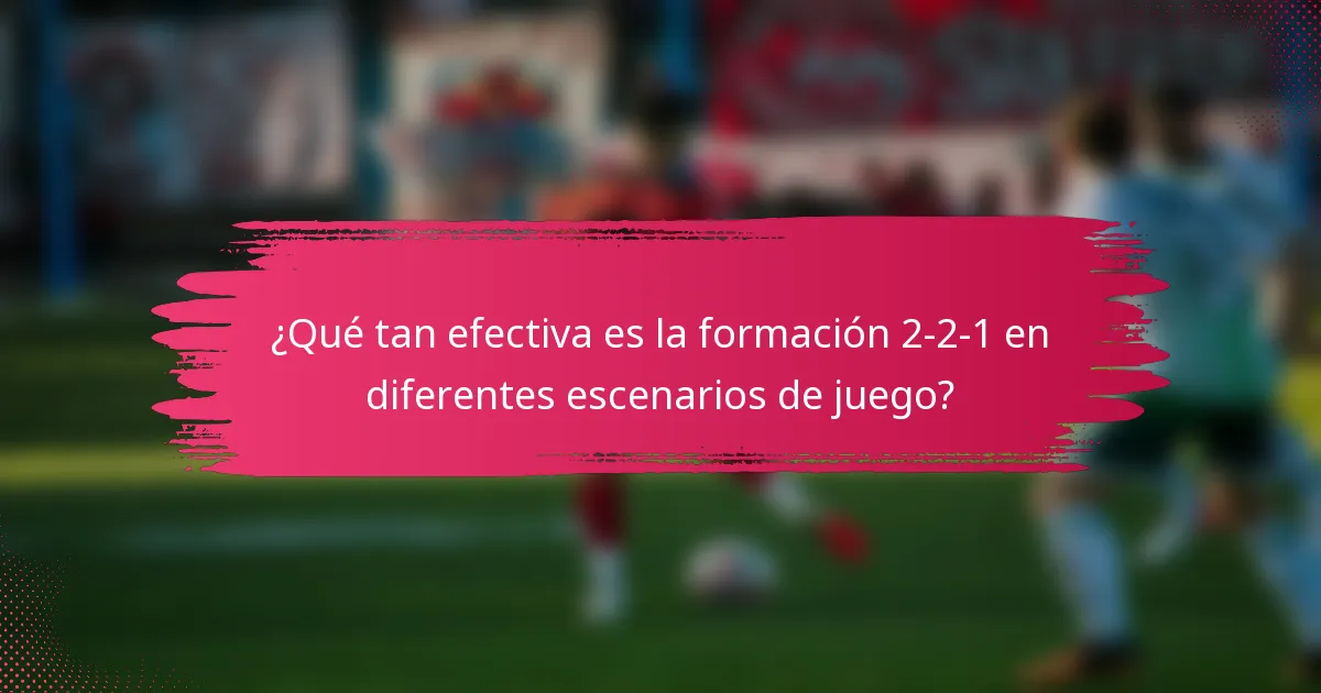 ¿Qué tan efectiva es la formación 2-2-1 en diferentes escenarios de juego?